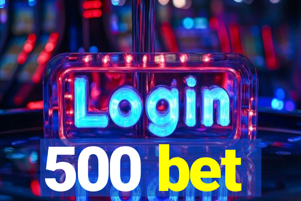 500 bet